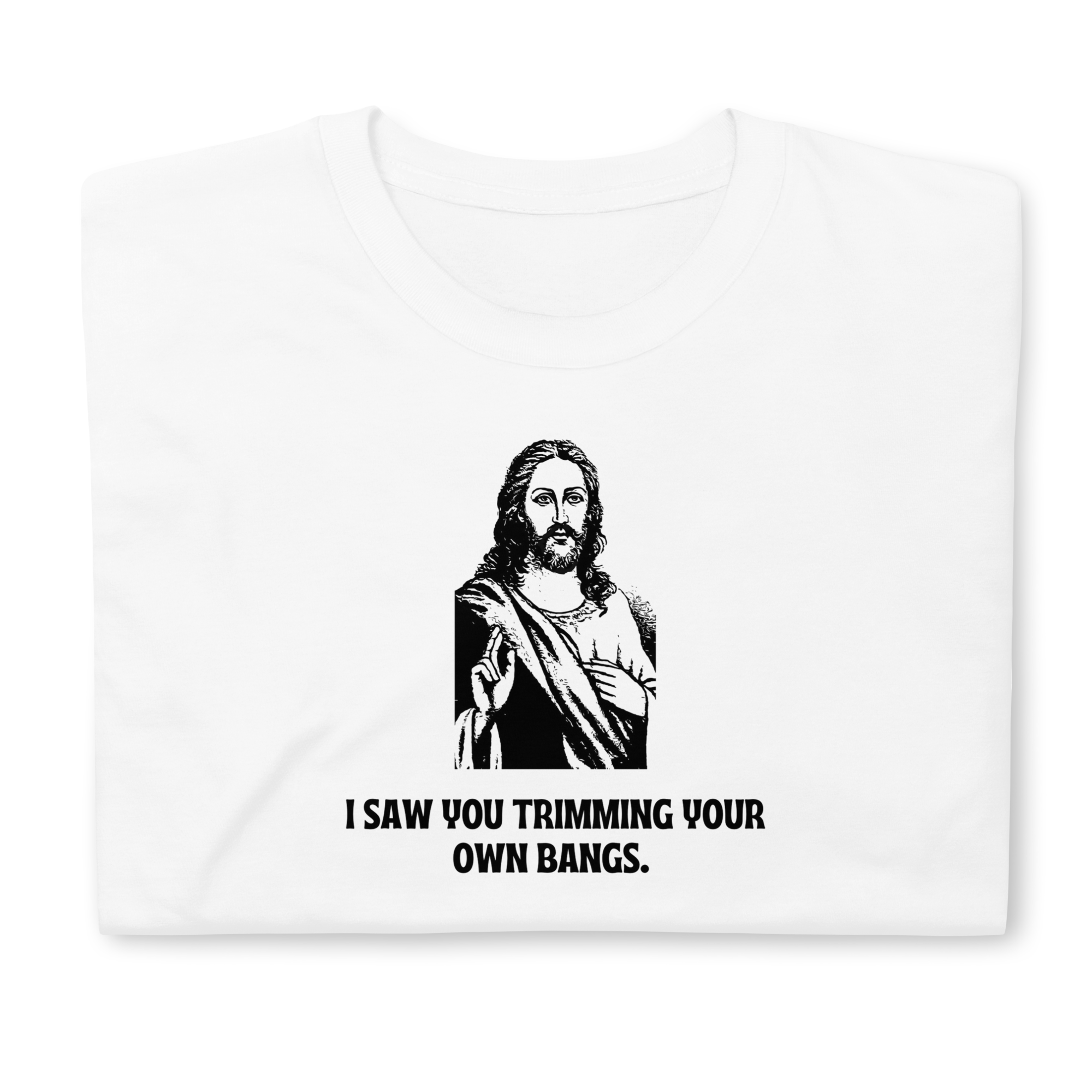 I Saw You Trimming Your Own Bangs Jesus Unisex T-Shirt